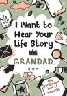 I Want to Hear Your Life Story Grandad: My grandfather's book of memories. By Melia Edition Cover Image
