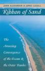 Ribbon of Sand: The Amazing Convergence of the Ocean and the Outer Banks (Chapel Hill Books) By John Alexander, James Lazell Cover Image