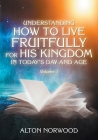 Understanding How to Live Fruitfully for His Kingdom in Today's Day and Age: Volume 1 Cover Image