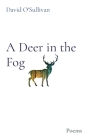 A Deer in the Fog: Poems By David J. O'Sullivan Cover Image