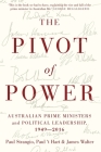 The Pivot of Power: Australian Prime Ministers and Political Leadership, 1949-2016 Cover Image