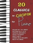 20 Classics by Chopin for Piano: Ballade No. 1 in G minor, Nocturne No. 2 (Op. 9), Fantaisie-Impromptu, Waltz in A minor, Heroic Polonaise, Minute Wal Cover Image