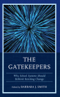 The Gatekeepers: Why School Systems Should Rethink Resisting Change By Barbara J. Smith (Editor) Cover Image