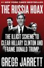 The Russia Hoax: The Illicit Scheme to Clear Hillary Clinton and Frame Donald Trump By Gregg Jarrett Cover Image