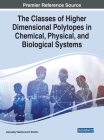 The Classes of Higher Dimensional Polytopes in Chemical, Physical, and Biological Systems Cover Image