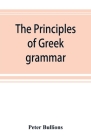 The principles of Greek grammar: with complete indexes: for schools and colleges Cover Image