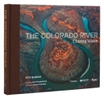 The Colorado River: Chasing Water By Pete McBride, Nick Paumgarten (Foreword by), Kevin Fedarko (Introduction by) Cover Image