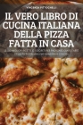 Il Vero Libro Di Cucina Italiana Della Pizza Fatta in Casa By Vincenza Pittochelli Cover Image