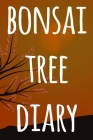 Bonsai Tree Diary: The perfect way to record you the progress with your bonsai tree! Ideal gift for anyone you know who loves bonsai! Cover Image