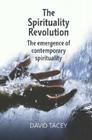 The Spirituality Revolution: The Emergence of Contemporary Spirituality By David Tacey Cover Image