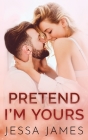 Pretend I'm Yours By Jessa James Cover Image