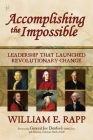 Accomplishing the Impossible: Leadership That Launched Revolutionary Change Cover Image