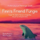 Finn's Friend Fungie: Fungie the dolphin famous in Dingle Bay has just up and gone away. By Lori Henninger Smith, Alice Pescarin (Illustrator), Orla Travers (Narrated by) Cover Image