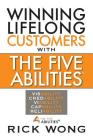 Winning Lifelong Customers with the Five Abilities(r) By Rick Wong Cover Image