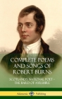 Complete Poems and Songs of Robert Burns: Scotland's National Poet - the Bard of Ayrshire (Hardcover) By Robert Burns Cover Image