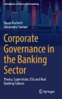 Corporate Governance in the Banking Sector: Theory, Supervision, Esg and Real Banking Failures By Bruno Buchetti, Alessandro Santoni Cover Image