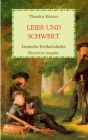 Leier und Schwert - Deutsche Freiheitslieder: Illustrierte Ausgabe By Theodor Körner Cover Image