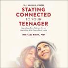 Staying Connected to Your Teenager, Revised Edition Lib/E: How to Keep Them Talking to You and How to Hear What They're Really Saying By Michael Riera Phd, Brett Barry (Read by) Cover Image