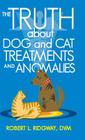 The Truth about Dog and Cat Treatments and Anomalies By Robert L. Ridgway DVM Cover Image