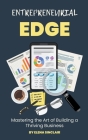 Entrepreneurial Edge: Mastering the Art of Building a Thriving Business Cover Image