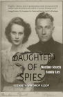 Daughter of Spies: Wartime Secrets, Family Lies By Elizabeth Winthrop Alsop Cover Image
