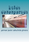 huida desesperada: huida desesperada By German Javier Cabuchola Gimeno Cover Image