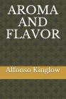 Aroma and Flavor By Alfonso J. Kinglow Cover Image