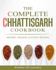 The Complete Chhattisgarh Cookbook: Where Indian Cuisine Begins Cover Image