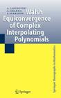 Walsh Equiconvergence of Complex Interpolating Polynomials (Springer Monographs in Mathematics) By Amnon Jakimovski, Ambikeshwar Sharma, József Szabados Cover Image