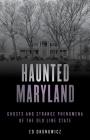 Haunted Maryland: Ghosts and Strange Phenomena of the Old Line State, Second Edition By Ed Okonowicz Cover Image