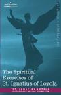 The Spiritual Exercises of St. Ignatius of Loyola By St Ignatius Loyola, Father Elder Mullan (Translator) Cover Image