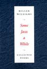 Some Jazz a While: COLLECTED POEMS By MILLER WILLIAMS Cover Image
