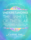 The Zenned Out Guide to Understanding  the Wheel of the Year: Your Handbook to Honoring the Eight Seasonal Celebrations By Cassie Uhl Cover Image