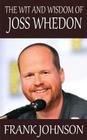 The Wit and Wisdom of Joss Whedon By Frank Johnson Cover Image
