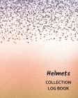 Helmets Collection Log Book: Keep Track Your Collectables ( 60 Sections For Management Your Personal Collection ) - 125 Pages, 8x10 Inches, Paperba Cover Image