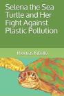 Selena the Sea Turtle and Her Fight Against Plastic Pollution Cover Image