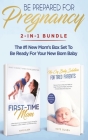 Be Prepared for Pregnancy: 2-in-1 Bundle: First-Time Mom: What to Expect When You're Expecting + No-Cry Baby Sleep Solution - The #1 New Mom's Bo Cover Image