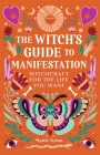 The Witch's Guide to Manifestation: Witchcraft for the Life You Want By Mystic Dylan Cover Image