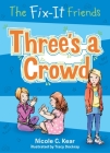 The Fix-It Friends: Three's a Crowd By Nicole C. Kear, Tracy Dockray (Illustrator) Cover Image