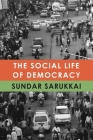 The Social Life of Democracy (The India List) By Sundar Sarukkai Cover Image