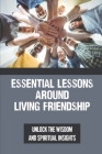 Essential Lessons Around Living Friendship: Unlock The Wisdom And Spiritual Insights: A Mystical Tale In India By Jeremiah Cubbage Cover Image