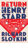 The Return of Henry Starr: A Novel By Richard Slotkin Cover Image
