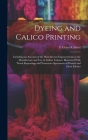 Dyeing and Calico Printing: Including an Account of the Most Recent Improvements in the Manufacture and Use of Aniline Colours. Illustrated With W Cover Image