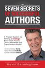 The Seven Secrets of Successful Authors: A Proven System for Writing a Strategic Book That Avoids Costly Mistakes and Creates More Profit! Cover Image
