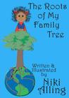 The Roots of My Family Tree By Niki Alling Cover Image