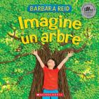 Imagine Un Arbre By Frieda Wishinsky, Barbara Reid, Barbara Reid (Illustrator) Cover Image