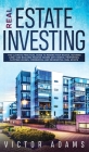 Real Estate Investing The Ultimate Practical Guide To Making your Riches, Retiring Early and Building Passive Income with Rental Properties, Flipping By Victor Adams Cover Image