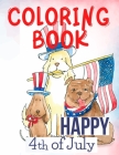 Happy 4th of July Coloring Book.Perfect for Them, the Patriots, the USA Lovers, for Those That Miss Their Beloved Home and Family. Love USA! Cover Image