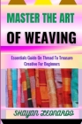 Master the Art of Weaving: Essentials Guide On Thread To Treasure Creative For Beginners Cover Image