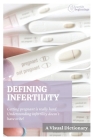 Defining Infertility: A Visual Dictionary By Amanda Osowski Cover Image